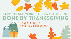 How to Get Your Holiday Shopping Done by Thanksgiving, Part 2